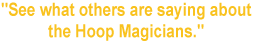 "See what others are saying about the Hoop Magicians."
